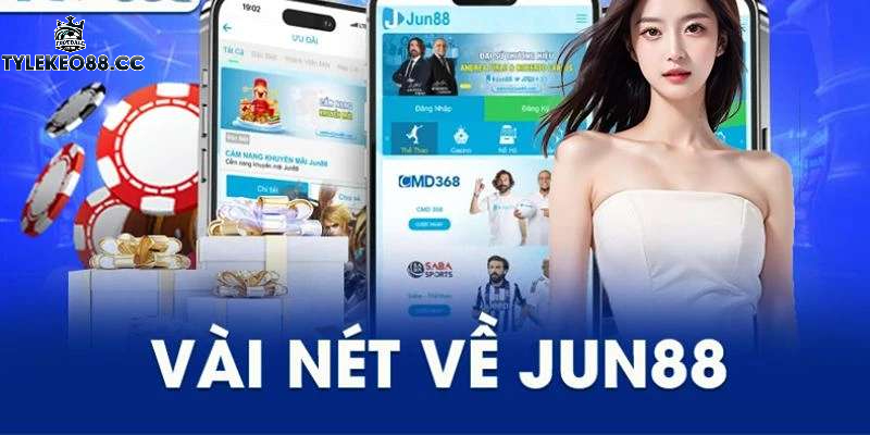 Hành trình ra đời và sự phát triển vượt bậc của JUN88